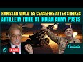 LIVE Pakistan Responds To India S Operation Sindoor Fires Artillery At Indian Army Posts