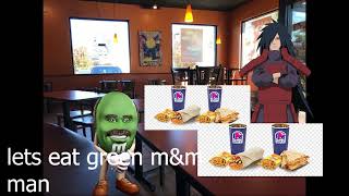 Green m&m man and madara goes to TacoBell (Episode 2)