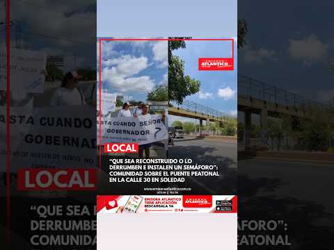 Comunidad exige solución al puente peatonal de la calle 30 en Soledad | Emisora Atlántico