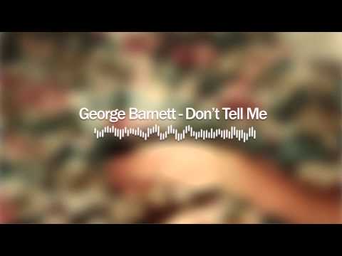 George Barnett - Don't Tell Me