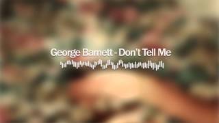 George Barnett - Don&#39;t Tell Me