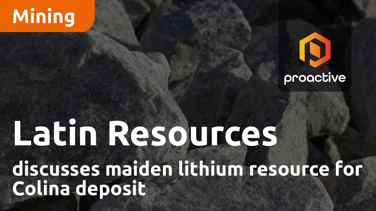 Latin Resources discusses maiden lithium resource for Colina deposit