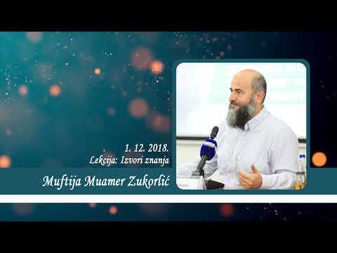 Neobjavljena predavanja Muftije Muamera Zukorlića - Izvori znanja od 1. 12. 2018.