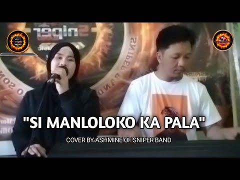 SI MANLOLOKO KA PALA COVER BY ASHMINE OF SNIPER BAND