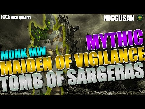 Maiden of Vigilance mythic VS HQ MW Monk Tomb of Sargeras