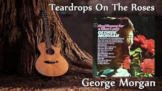 George Morgan - Teardrops On The Roses