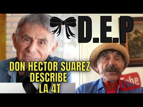 DON HECTOR SUAREZ DESCRIBE LA 4T E.P.D
