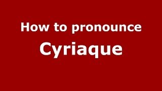 How to pronounce Cyriaque