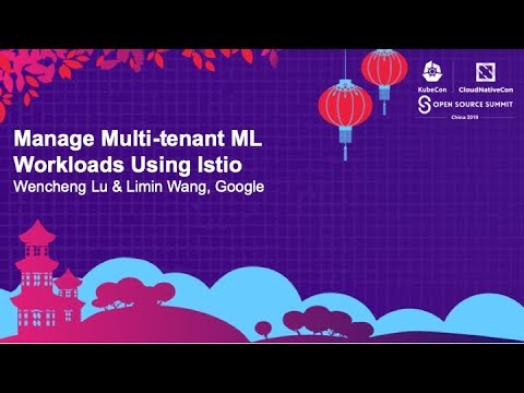 Manage Multi-tenant ML Workloads Using Istio - Wencheng Lu & Limin Wang, Google