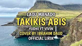 Download lagu Takikis Abis - Lagu Manado Yudhi Ft Vivin Cover By Ibrahim Daud  Lirik mp3
