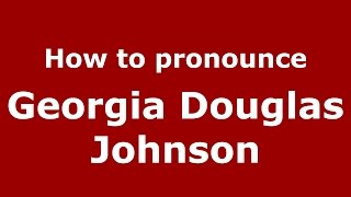 How to pronounce Georgia Douglas Johnson