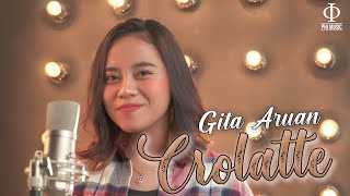 Download lagu Gita Aruan - Crolatte | Coba Sejenak Mengenal Aku mp3