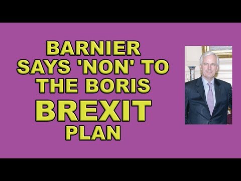 Barnier says Non! to the Boris Brexit Plan!