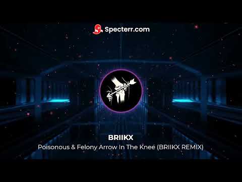 Poisonus & Felony - Arrow In The Knee (BRIIKX REMIX)