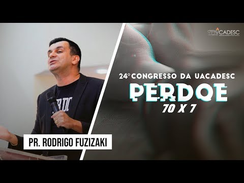 24º Congresso da UACADESC - Pr. Rodrigo Fuzizaki