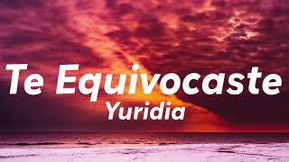 Yuridia - Te Equivocaste (Letra/Lyrics)