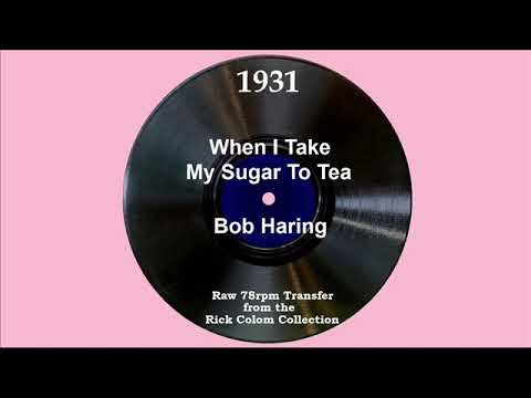 1931 Bob Haring - When I Take My Sugar To Tea (Jack Parker, vocal)