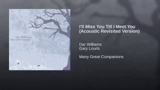 I'll Miss You Till I Meet You (Acoustic Revisited Version)