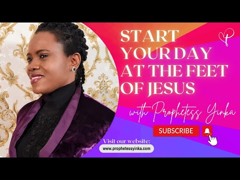 START YOUR DAY AT THE FEET OF JESUS CHRIST  (30/01/23) #officialprophtessyinka
