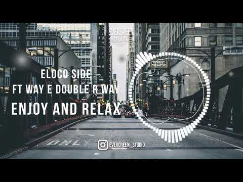 ELOCO SIDE Ft WAY E DOUBLE R WAY - ENJOY AND RELAX