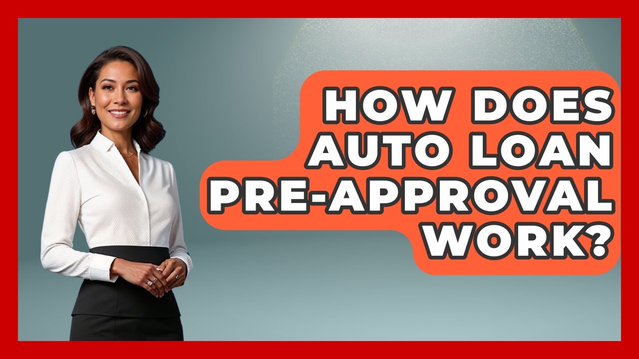 How Does Auto Loan Pre-approval Work? - Ask Your Bank Teller