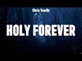 Chris Tomlin Holy Forever Lyrics Bethel Music Maverick City Music Hillsong Worship