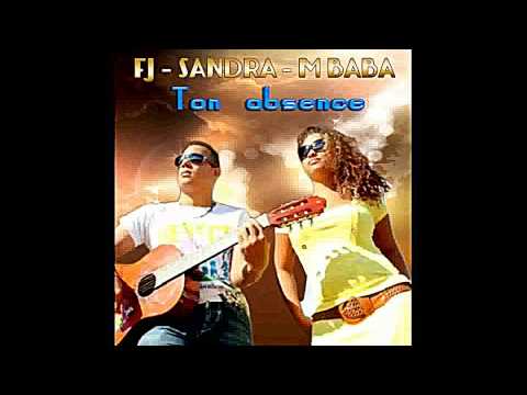 Fj ft Sandra M Baba  Ton absence  2013