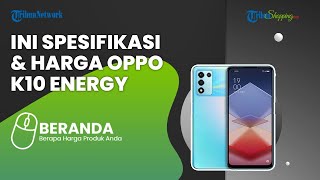 Menilik Oppo K10 Energy yang Dirilis dengan Spesifikasi Lebih Rendah Dibanding K10 5G, Ini Harganya