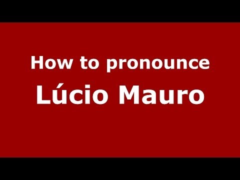 How to pronounce Lúcio Mauro (Brazilian/Portuguese) - PronounceNames.com