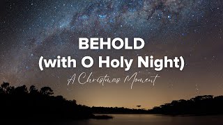 Behold (With O Holy Night) (A Christmas Moment)