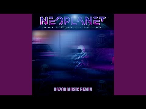 Hope Still Need Me (RAZOR MUSIC Remix)