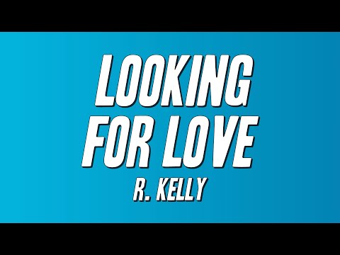 R. Kelly - Looking for Love (Lyrics)