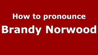 How to pronounce Brandy Norwood
