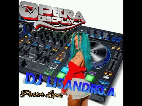 PASTOR LOPEZ Mix / Dj Lisandro A