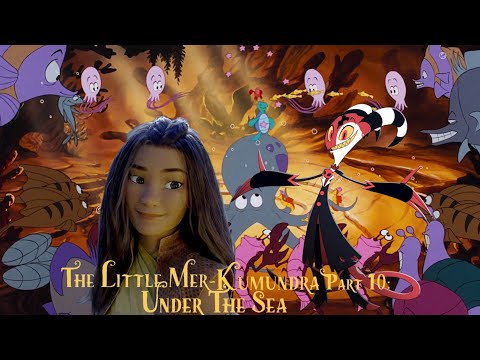 The Little Mer-Kumundra Part 10: “Under The Sea”