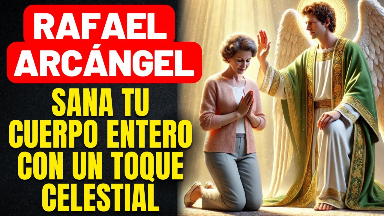 ORACIÓN FUERTE PARA CURARNOS DE CUALQUIER ENFERMEDAD - GRACIA CURATIVA DEL ARCÁNGEL RAFAEL