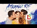 Atrangi Re - Official Trailer | Akshay Kumar, Sara Ali Khan, Dhanush, Aanand L Rai | Bhushan Kumar