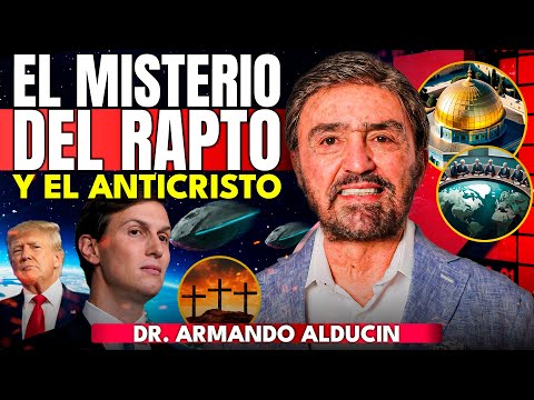 El ANTICRISTO y el MISTERIO del RAPTO - con el Dr. Armando Alducin