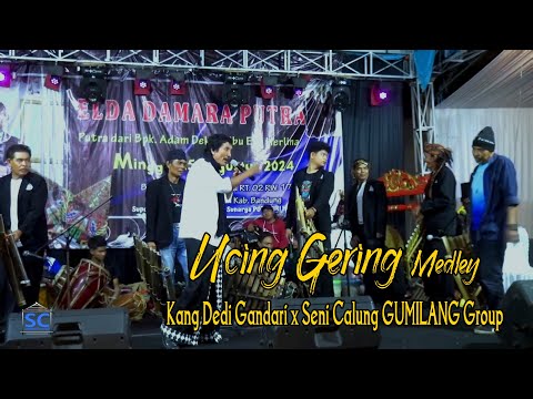 UCING GERING MEDLEY ~ KANG DEDI GANDARI X CALUNG GUMILANG GROUP