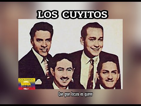LOS  CUYITOS - QUE  GRAN  LOCURA ES  QUERER  (LETRA)