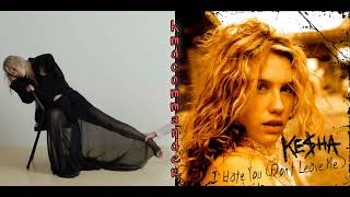 Kesha | I Hate You Living In My Head (Don&#39;t Leave Me) [Mashup]