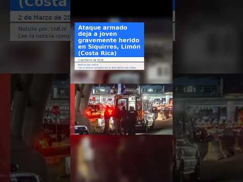 Ataque armado deja a joven gravemente herido en Siquirres, Limón (Costa Rica)