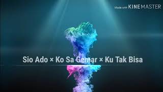Download lagu Sio Ado×Ko Sa Gemar×Ku Tak Bisa mp3 Download lagu Sio Ado×Ko Sa Gemar×Ku Tak Bisa mp3
