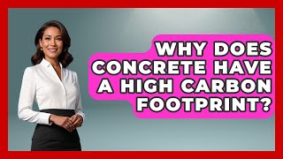 Why Does Concrete Have A High Carbon Footprint? - Civil Engineering Explained