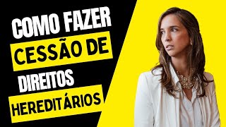 Como fazer cessão de direitos hereditários