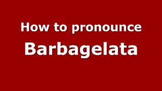 How to pronounce Barbagelata