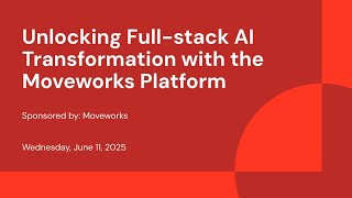 Sponsored by: Moveworks | Unlocking Full-stack AI Transformation with the Moveworks Platform