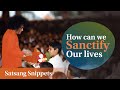 How Can We Sanctify Our Lives Satsang Snippets Prasanthi Nilayam