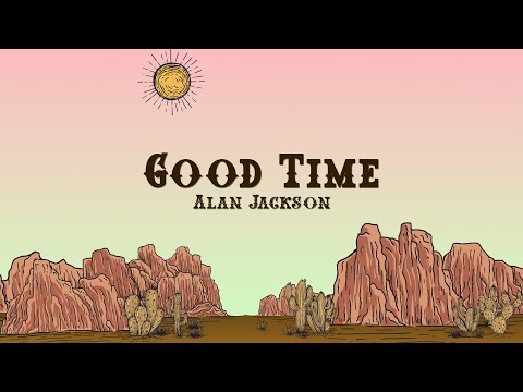 Alan Jackson - Good Time (Lyrics)