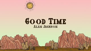 Alan Jackson - Good Time (Lyrics)